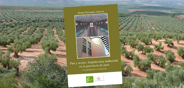 Pan y aceite: arquitectura industrial en la provincia de Jaén