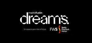 Madrid Fusión crea Dreams, un nuevo espacio para mirar al futuro de la alimentación