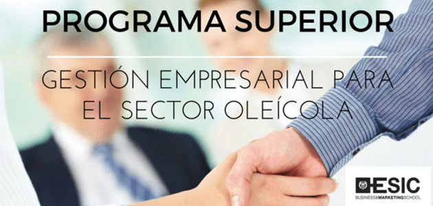 ESIC y la Escuela Superior del Aceite de Oliva lanzan el primer Programa Superior en Gestión de Empresas Oleícolas