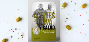 "Aceites de Oliva y Salud", una nueva publicación sobre los beneficios de los aceites de oliva vírgenes